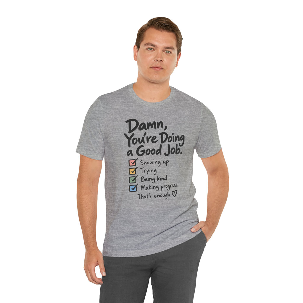 Damn, You’re Doing a Good Job Shirt | Encouragement Graphic Tee | Motivational T-Shirt | Positive Message Shirt | Appreciation Gift