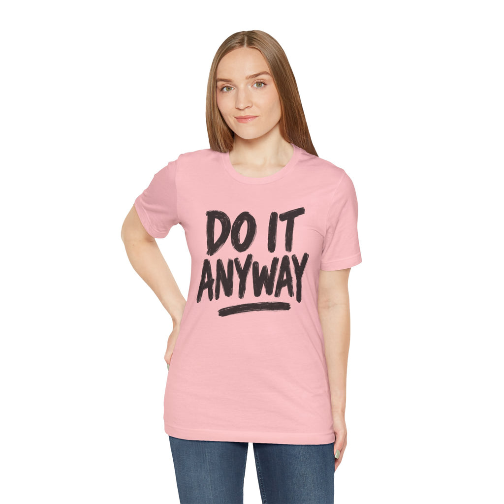 Do It Anyway Shirt – Motivational Graphic Tee, Inspirational T-Shirt