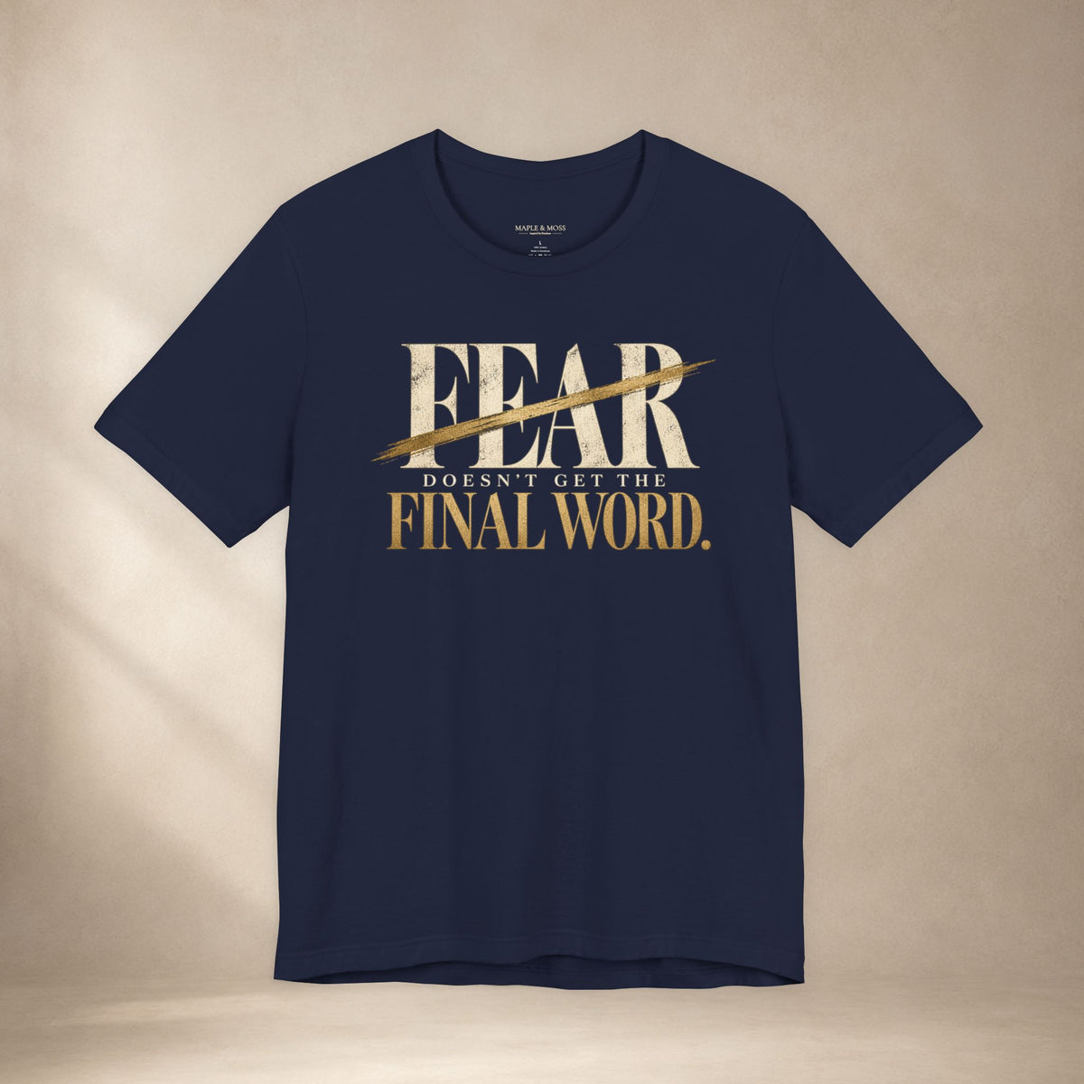 Fear Doesn’t Get the Final Word Shirt | Courage Motivational Graphic Tee | Inspirational Unisex T-Shirt