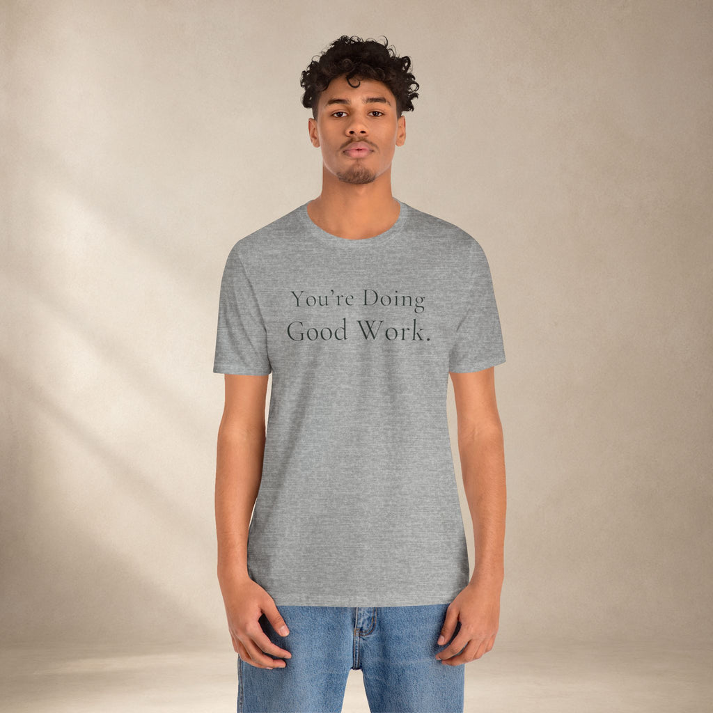 You’re Doing Good Work Tee | Encouragement T-Shirt