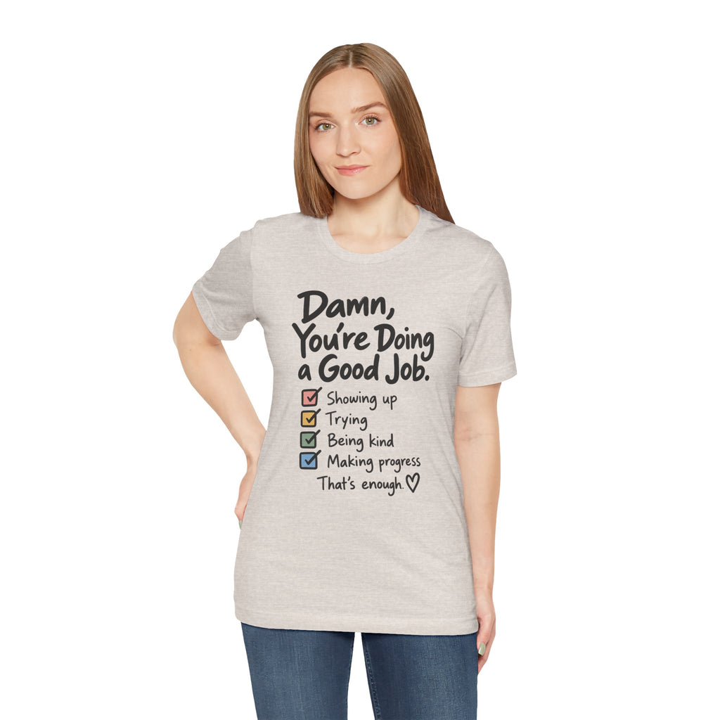 Damn, You’re Doing a Good Job Shirt | Encouragement Graphic Tee | Motivational T-Shirt | Positive Message Shirt | Appreciation Gift