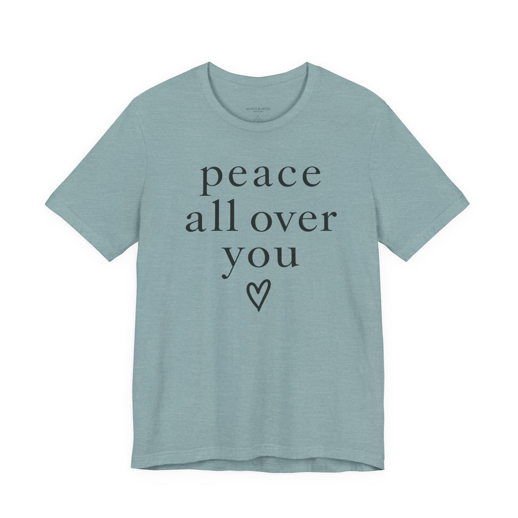 Peace All Over You Shirt | Minimalist Positive Message Tee | Inspirational Graphic T-Shirt | Peace Shirt | Meaningful Gift