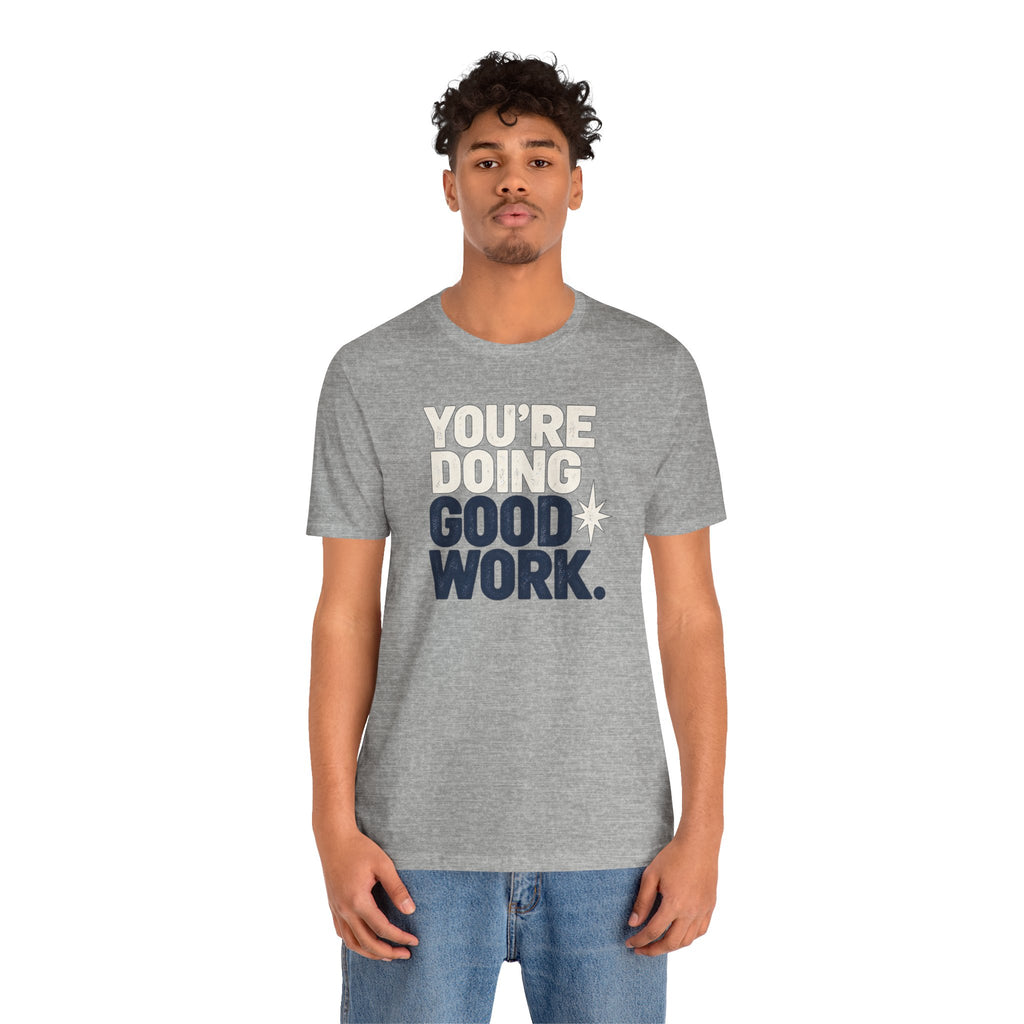 You’re Doing Good Work Shirt — Vintage Motivational Graphic Tee, Positive Encouragement Shirt, Inspirational Gift