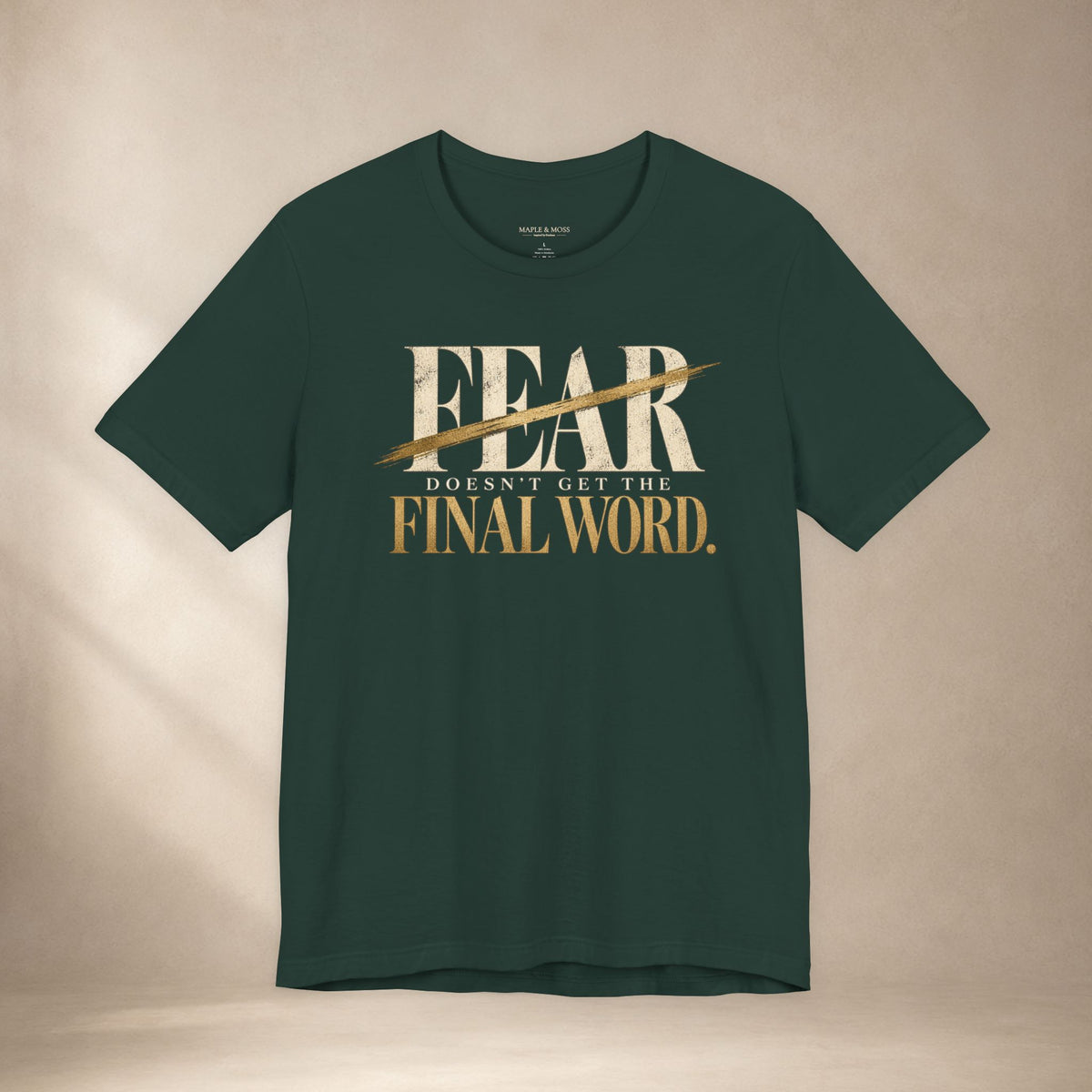 Fear Doesn’t Get the Final Word Shirt | Courage Motivational Graphic Tee | Inspirational Unisex T-Shirt