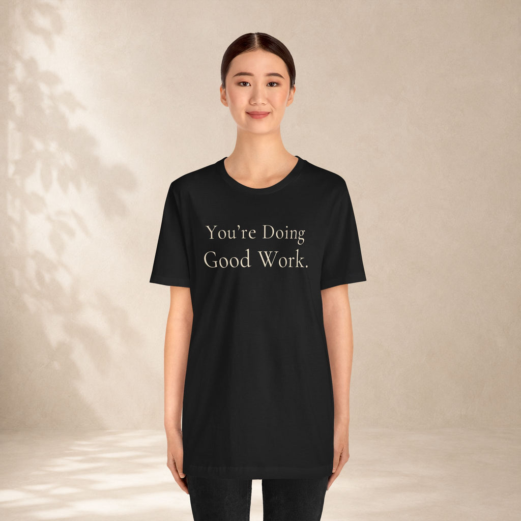 You’re Doing Good Work Tee | Encouragement T-Shirt