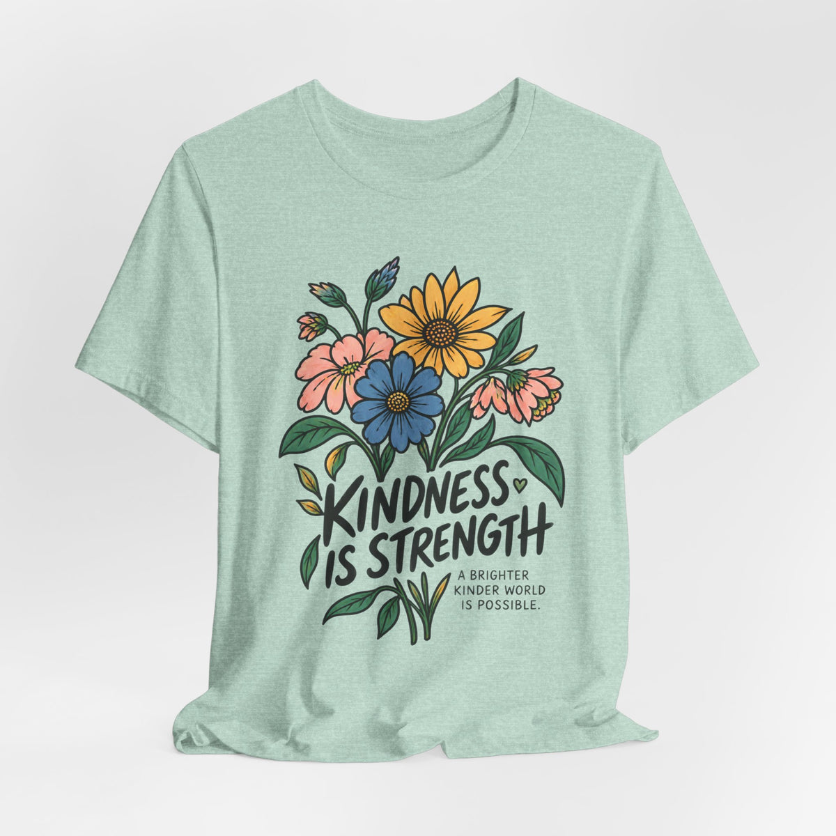 Kindness Is Strength Shirt — Floral Inspirational Graphic Tee | Positive Kindness T-Shirt