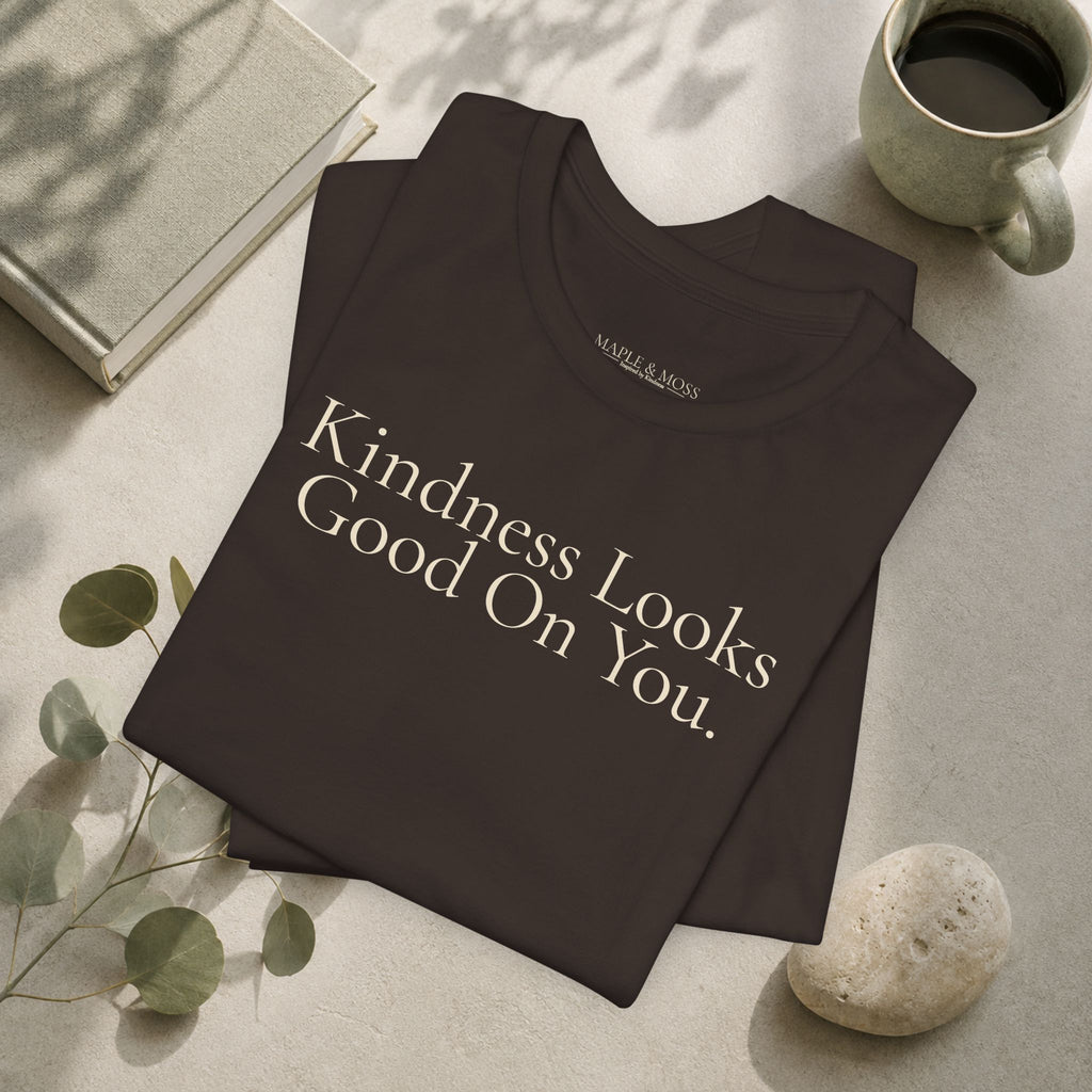 Kindness Looks Good On You.