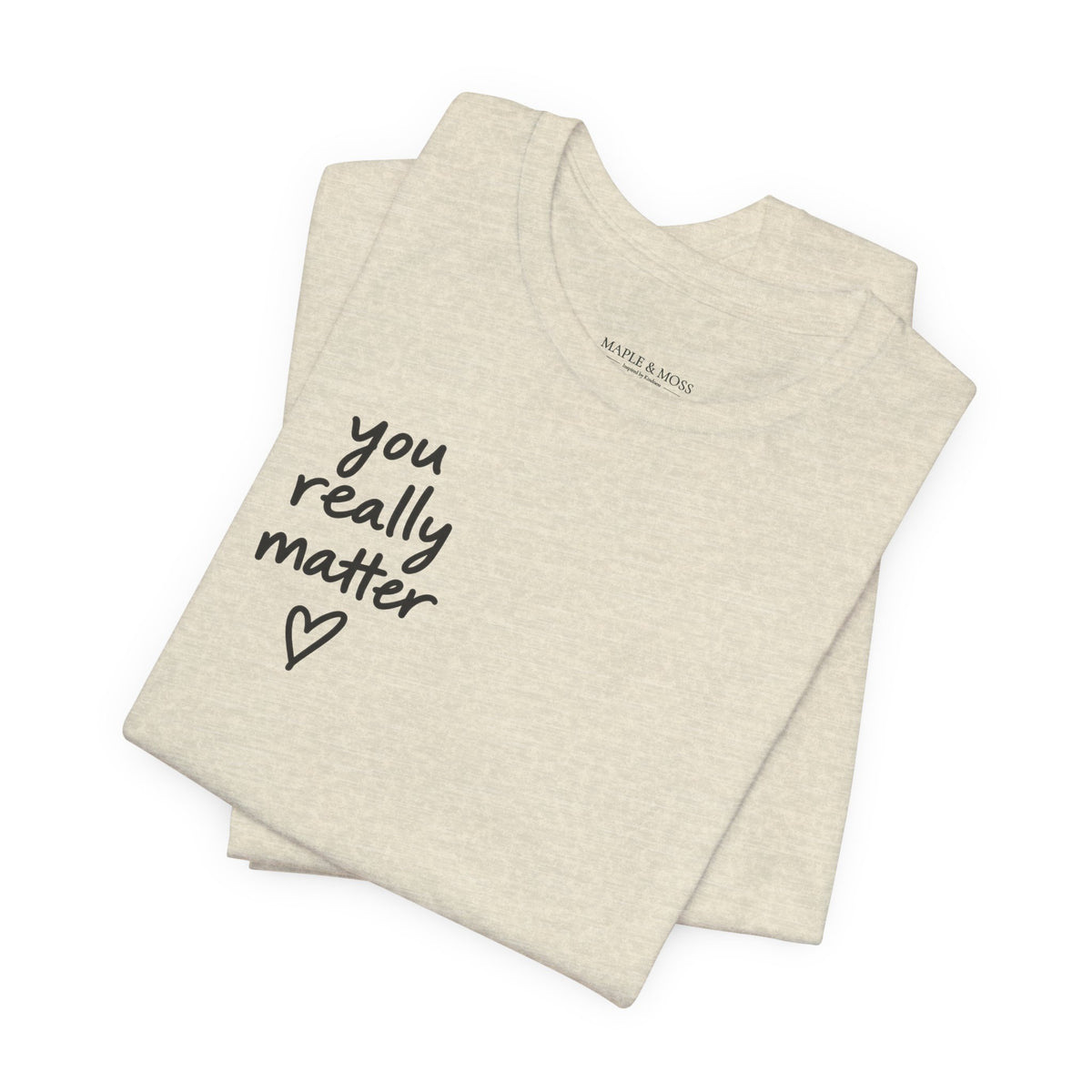You Really Matter Shirt | Front and Back Graphic Tee | Positive Message T-Shirt | Inspirational Encouragement Shirt | Meaningful Gift