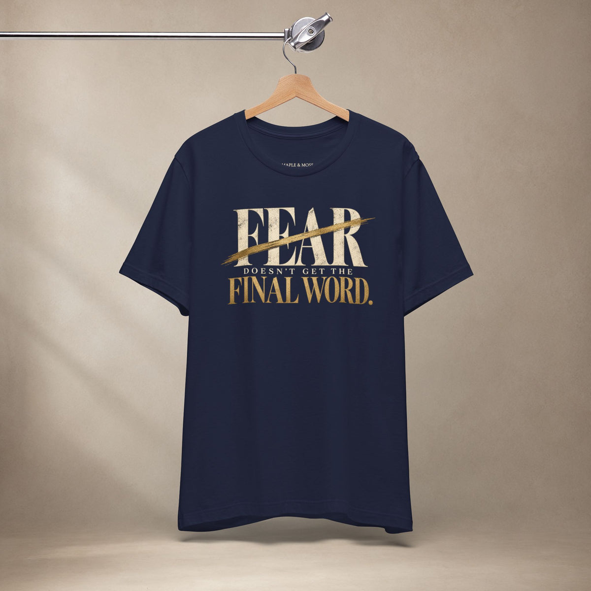 Fear Doesn’t Get the Final Word Shirt | Courage Motivational Graphic Tee | Inspirational Unisex T-Shirt