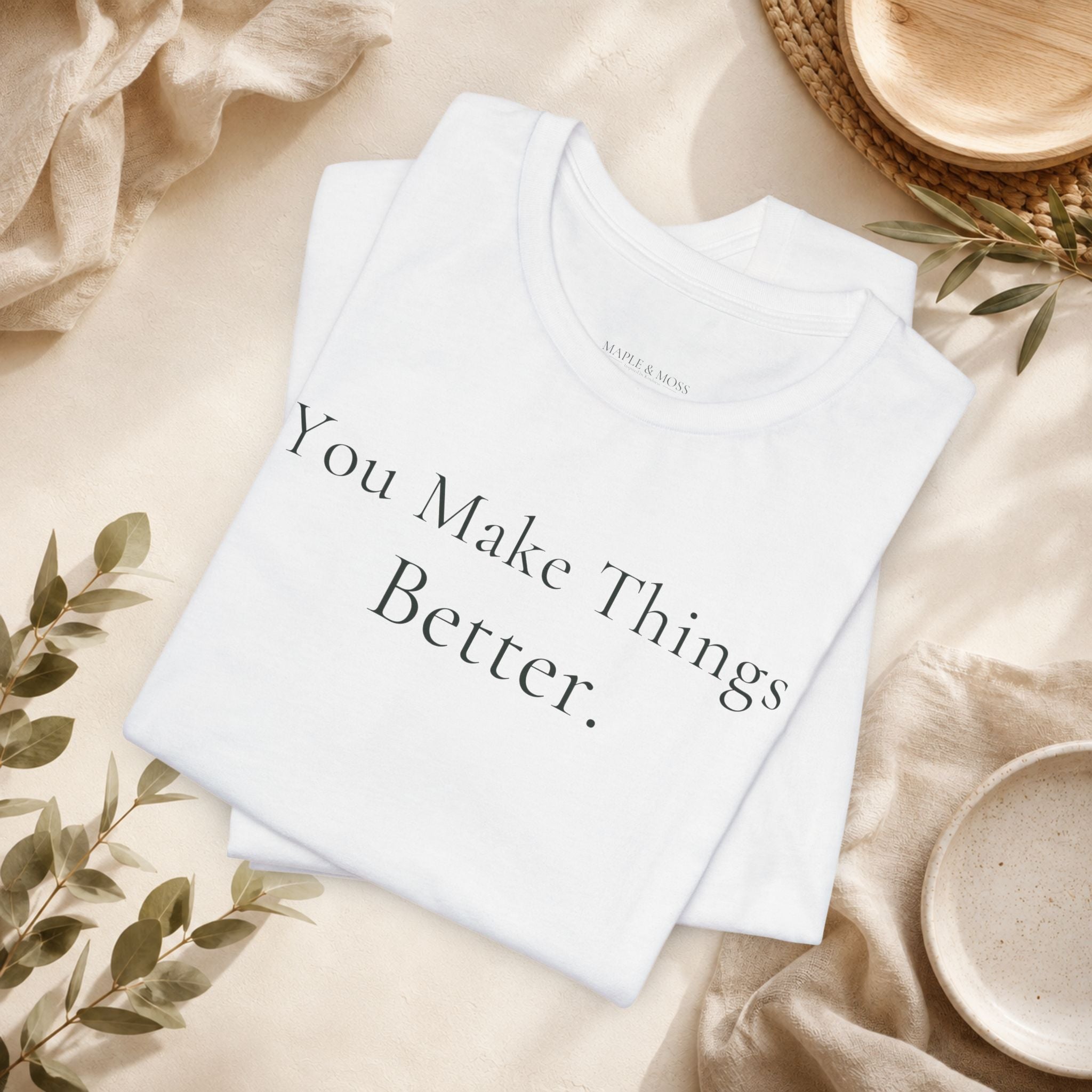 You Make Things Better Tee | Encouragement T-Shirt