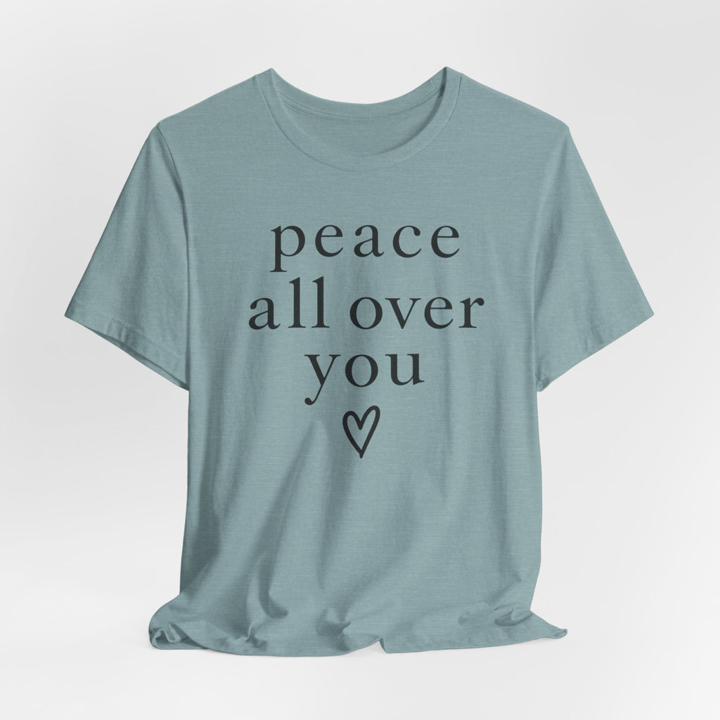 Peace All Over You Shirt | Minimalist Positive Message Tee | Inspirational Graphic T-Shirt | Peace Shirt | Meaningful Gift