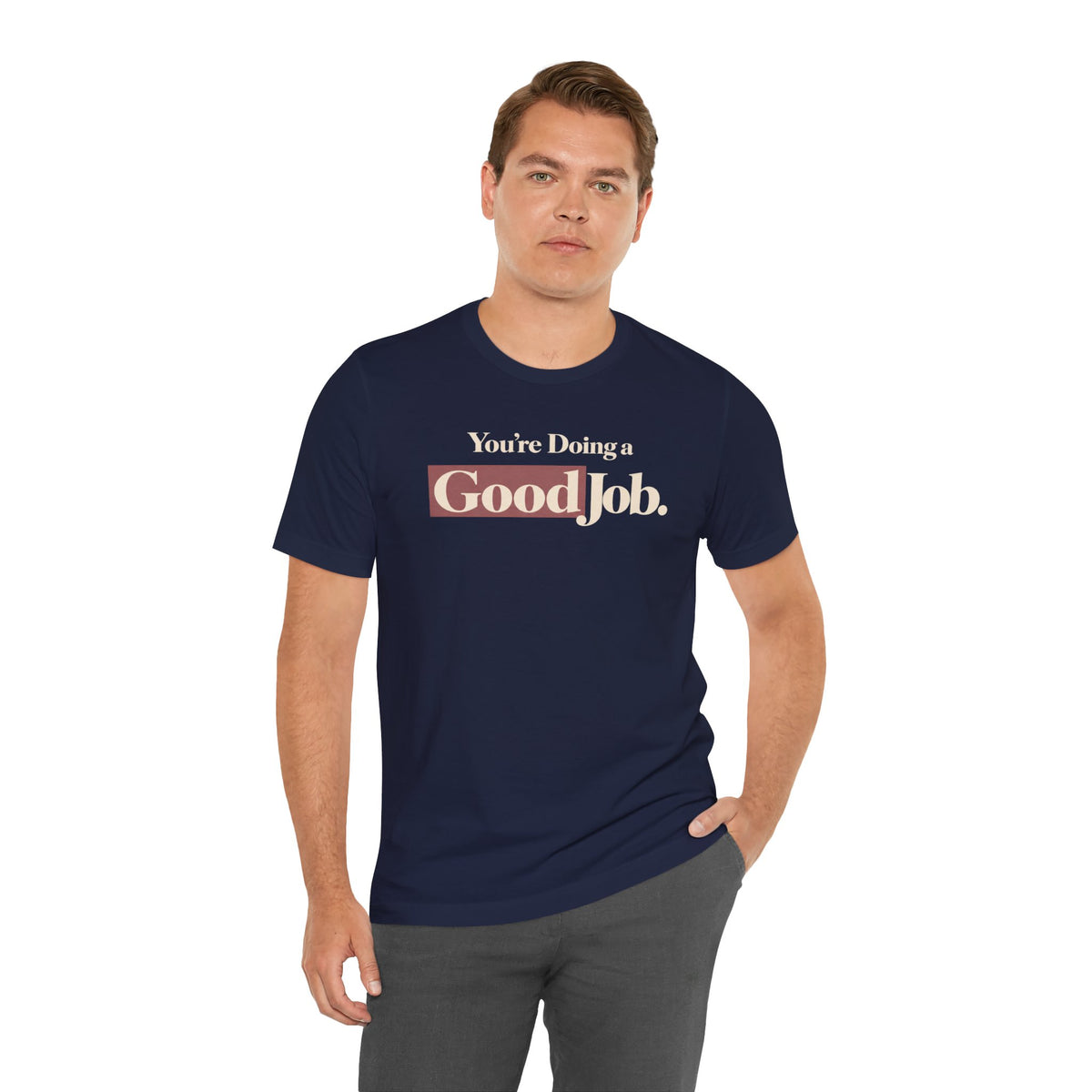 You’re Doing a Good Job Shirt — Encouragement Graphic Tee, Positive Message T-Shirt, Inspirational Unisex Tee