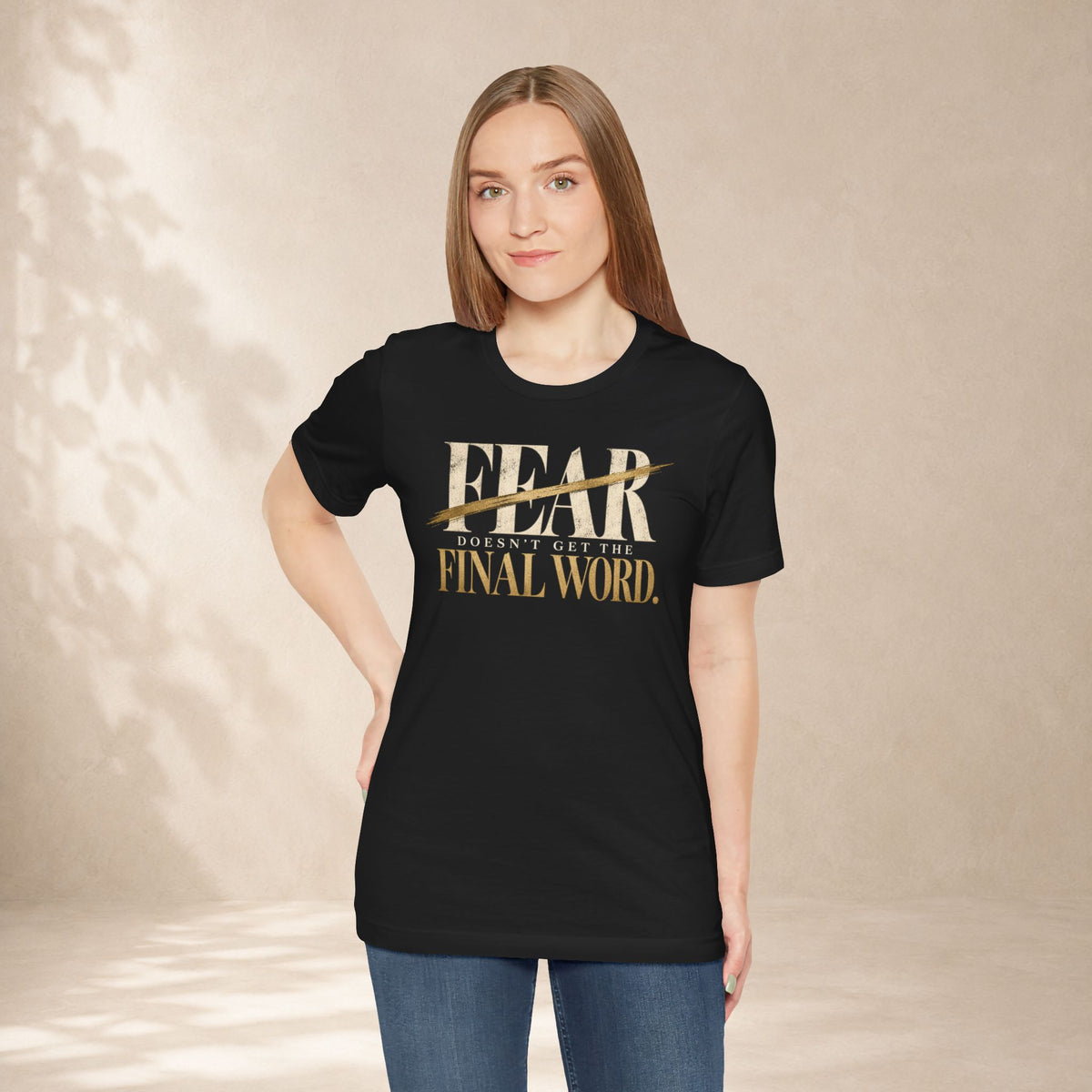 Fear Doesn’t Get the Final Word Shirt | Courage Motivational Graphic Tee | Inspirational Unisex T-Shirt