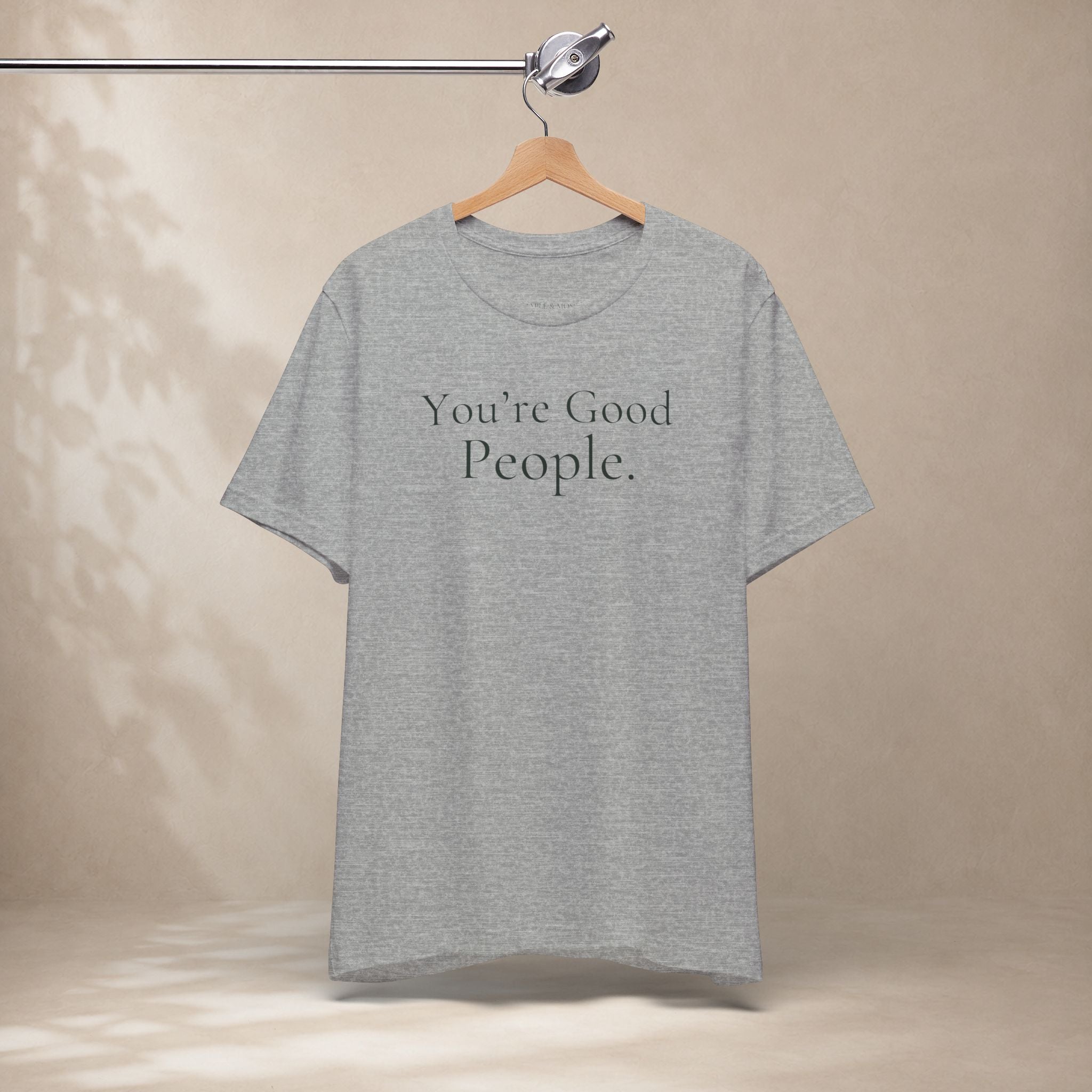 You’re Good People Tee | Positive Message T-Shirt