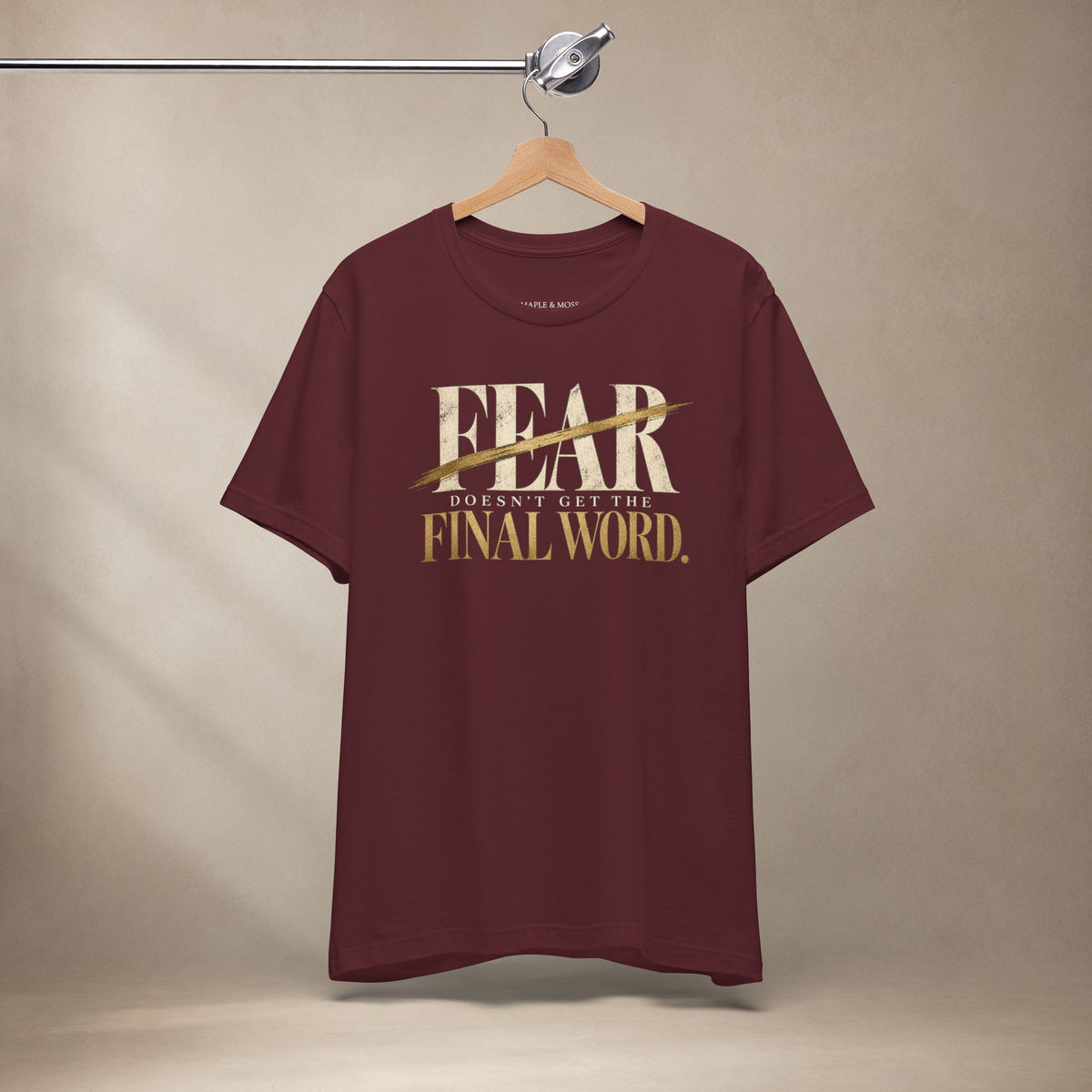 Fear Doesn’t Get the Final Word Shirt | Courage Motivational Graphic Tee | Inspirational Unisex T-Shirt