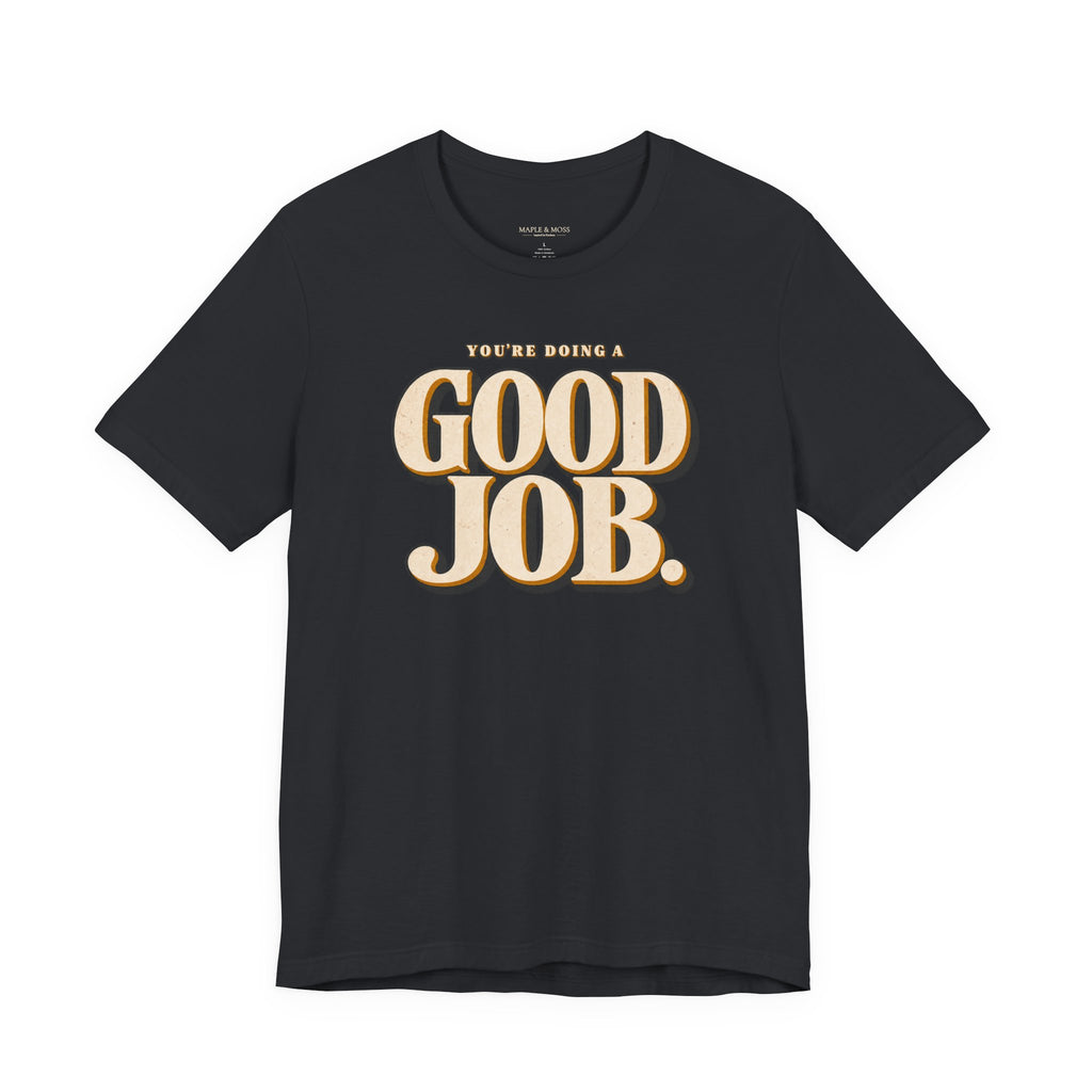 You’re Doing a Good Job Shirt — Vintage Encouragement Graphic Tee