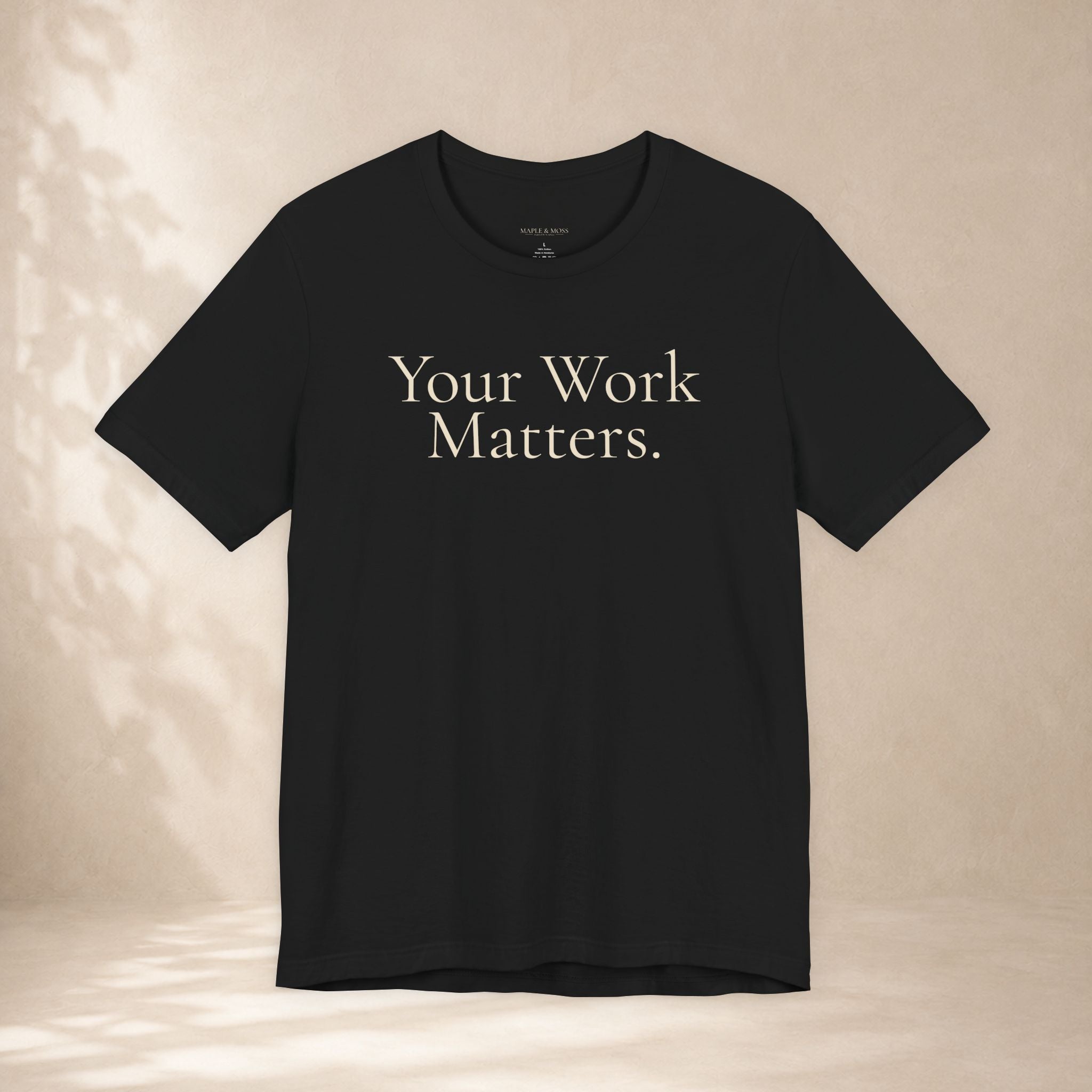 Your Work Matters Tee | Encouragement T-Shirt