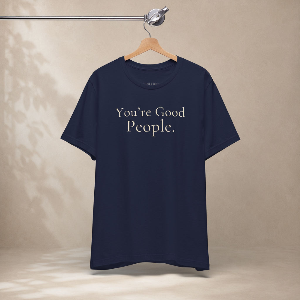 You’re Good People Tee | Positive Message T-Shirt