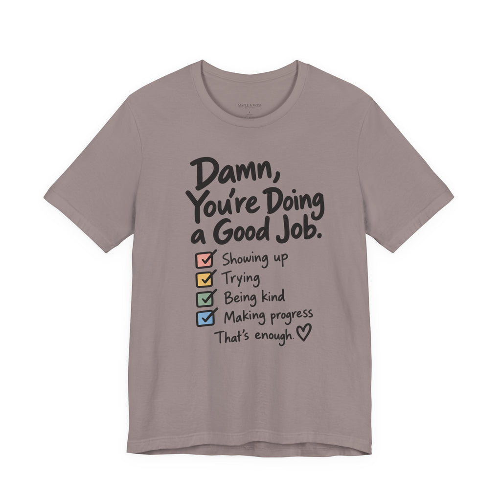Damn, You’re Doing a Good Job Shirt | Encouragement Graphic Tee | Motivational T-Shirt | Positive Message Shirt | Appreciation Gift