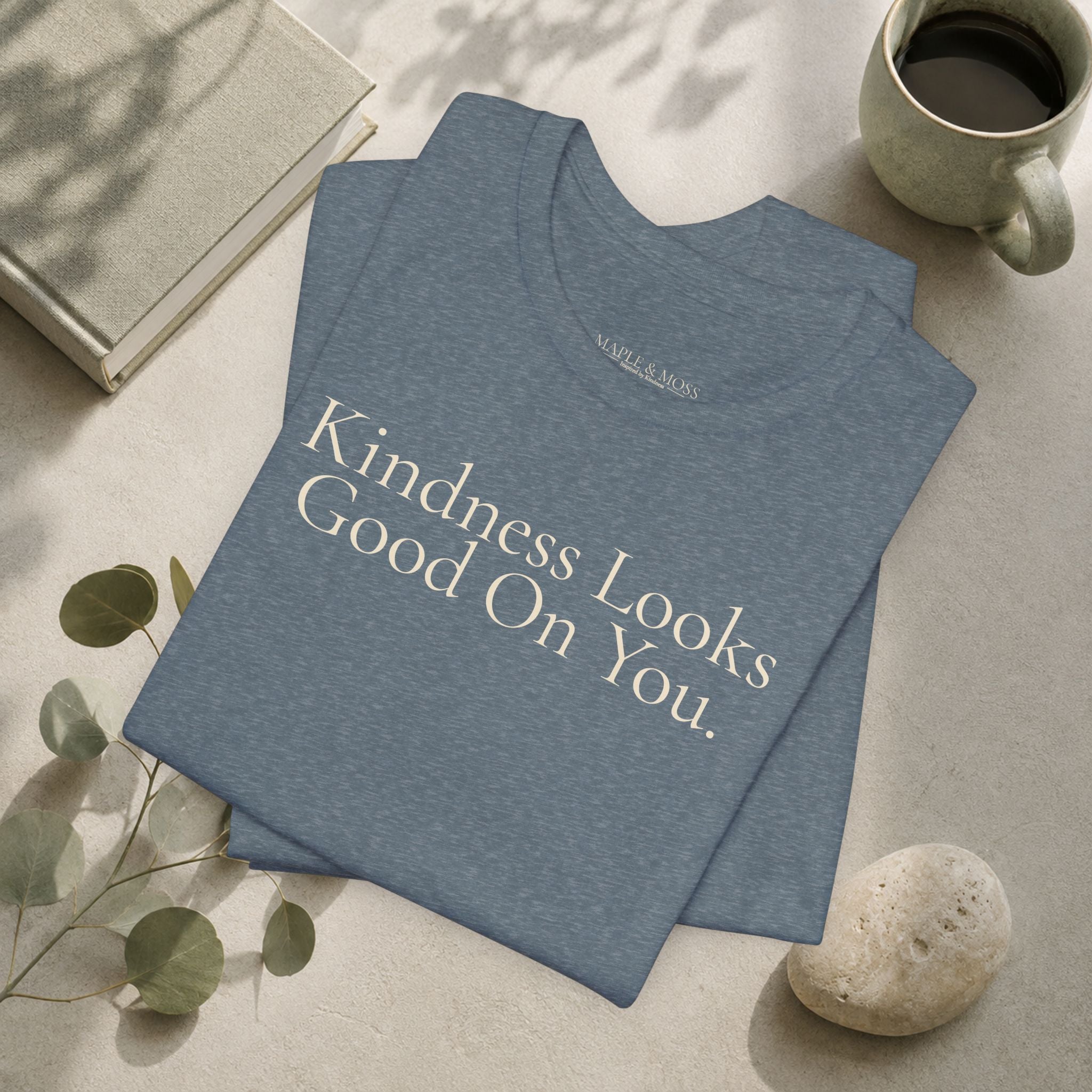 Kindness Looks Good On You.