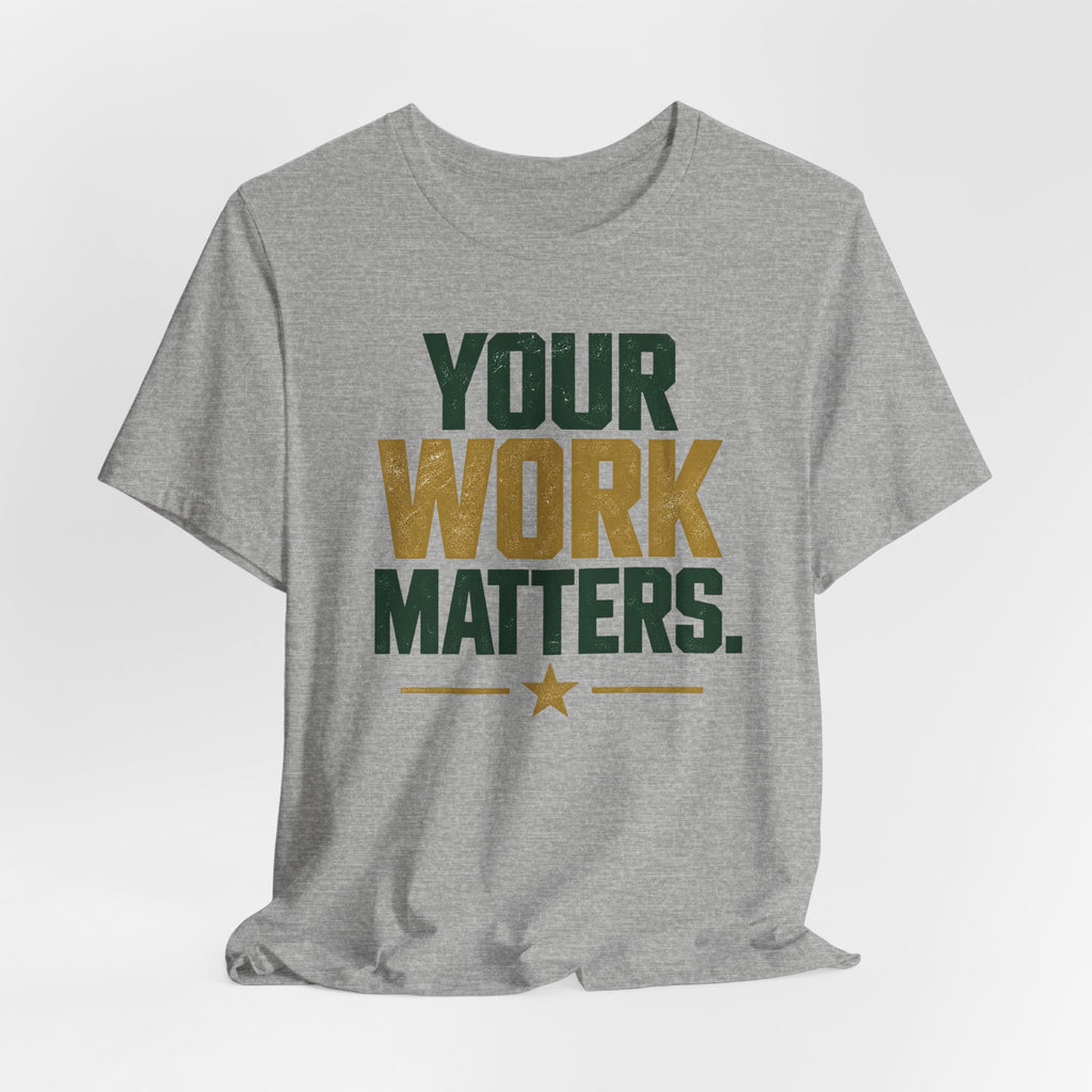 Your Work Matters Shirt — Vintage Motivational Graphic Tee