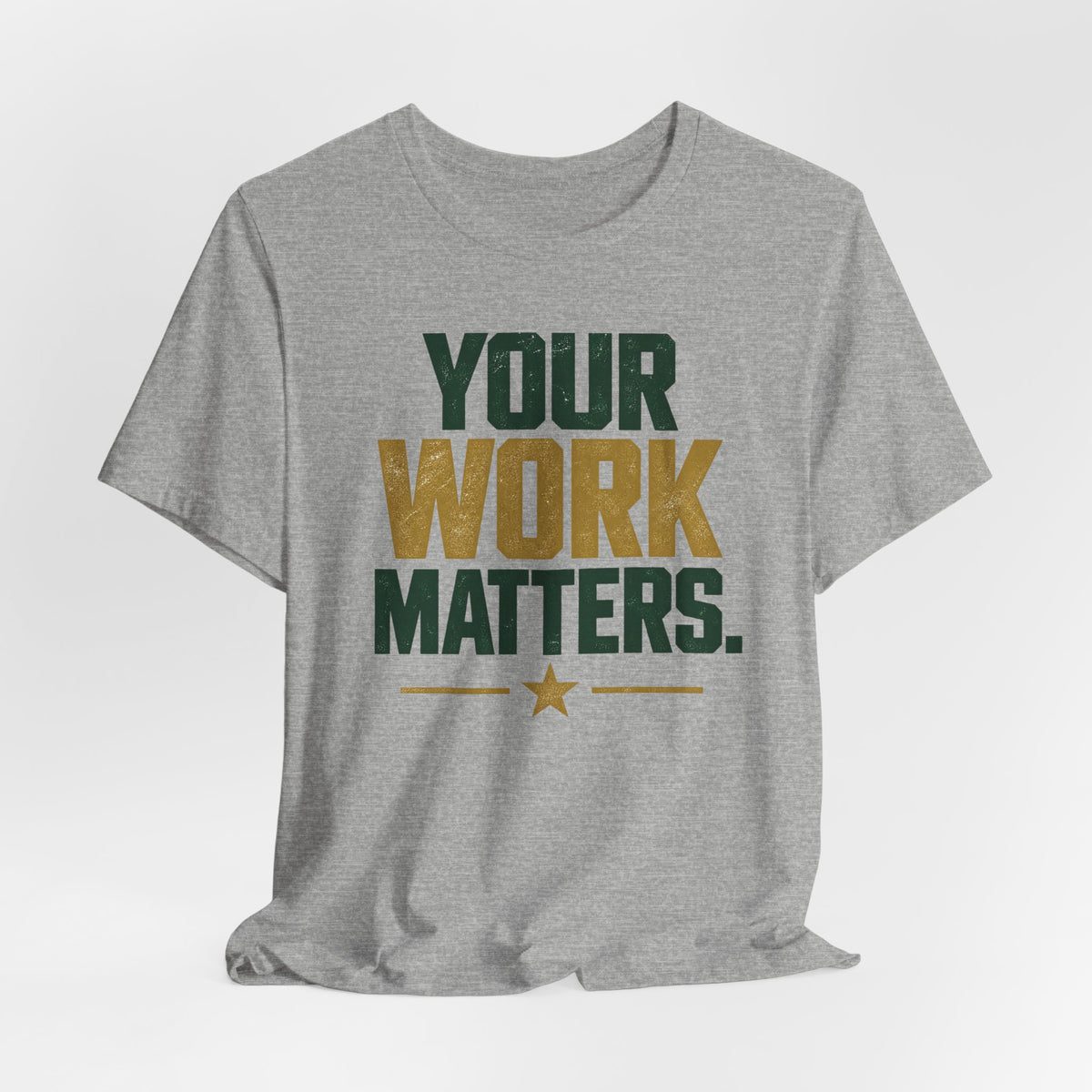 Your Work Matters Shirt — Vintage Motivational Graphic Tee
