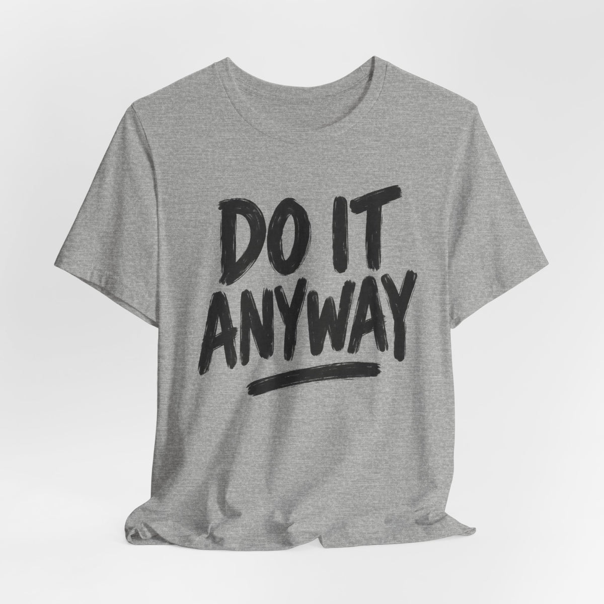 Do It Anyway Shirt – Motivational Graphic Tee, Inspirational T-Shirt