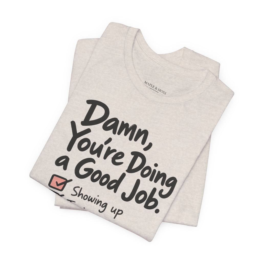 Damn, You’re Doing a Good Job Shirt | Encouragement Graphic Tee | Motivational T-Shirt | Positive Message Shirt | Appreciation Gift
