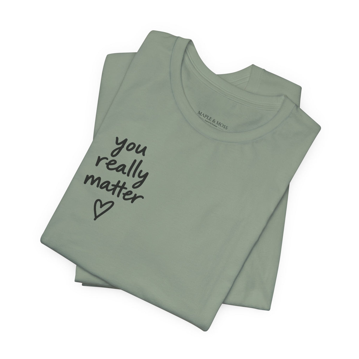 You Really Matter Shirt | Front and Back Graphic Tee | Positive Message T-Shirt | Inspirational Encouragement Shirt | Meaningful Gift