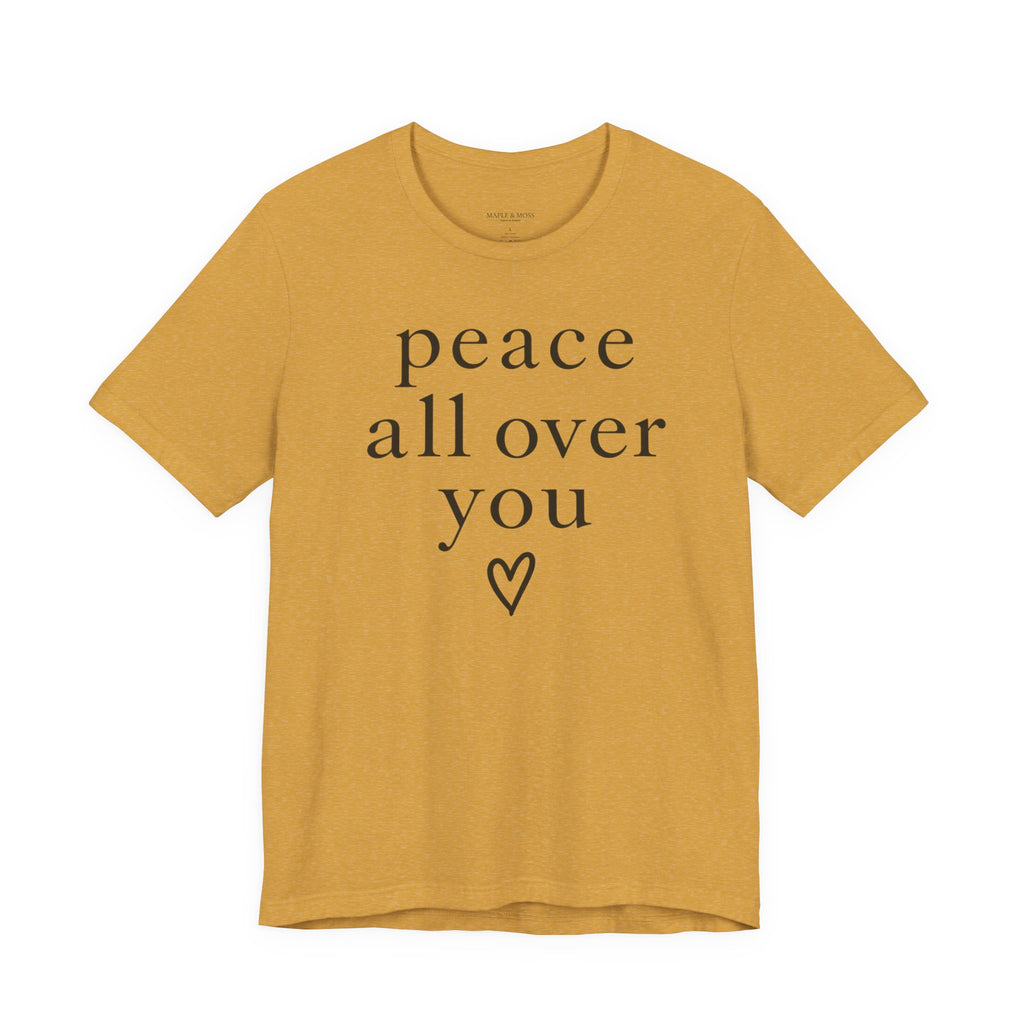 Peace All Over You Shirt | Minimalist Positive Message Tee | Inspirational Graphic T-Shirt | Peace Shirt | Meaningful Gift