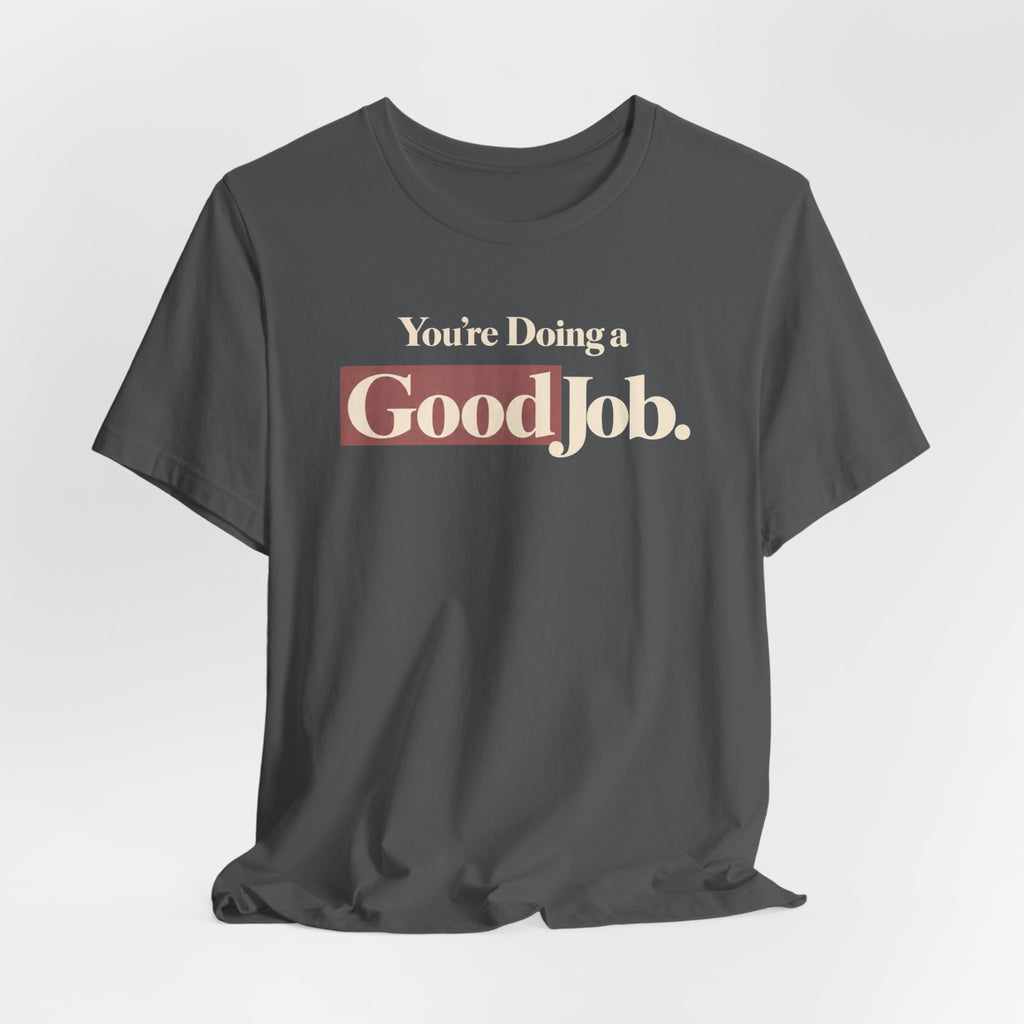 You’re Doing a Good Job Shirt — Encouragement Graphic Tee, Positive Message T-Shirt, Inspirational Unisex Tee