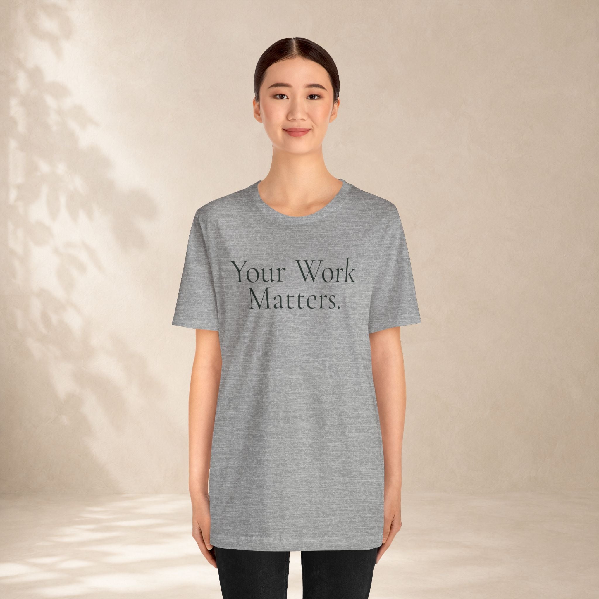 Your Work Matters Tee | Encouragement T-Shirt