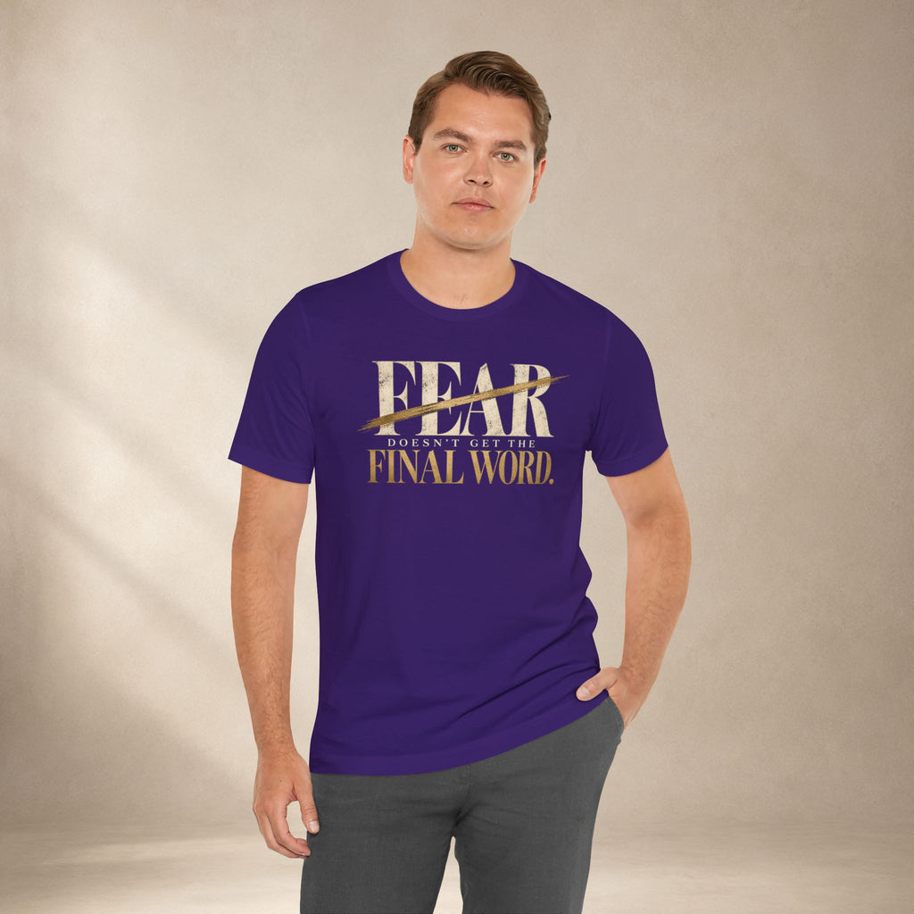 Fear Doesn’t Get the Final Word Shirt | Courage Motivational Graphic Tee | Inspirational Unisex T-Shirt
