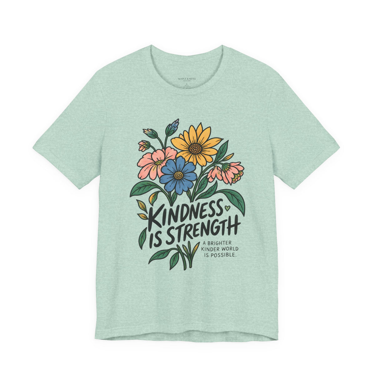Kindness Is Strength Shirt — Floral Inspirational Graphic Tee | Positive Kindness T-Shirt