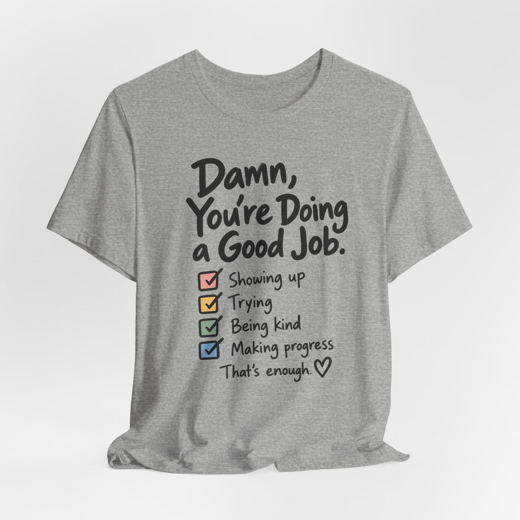 Damn, You’re Doing a Good Job Shirt | Encouragement Graphic Tee | Motivational T-Shirt | Positive Message Shirt | Appreciation Gift