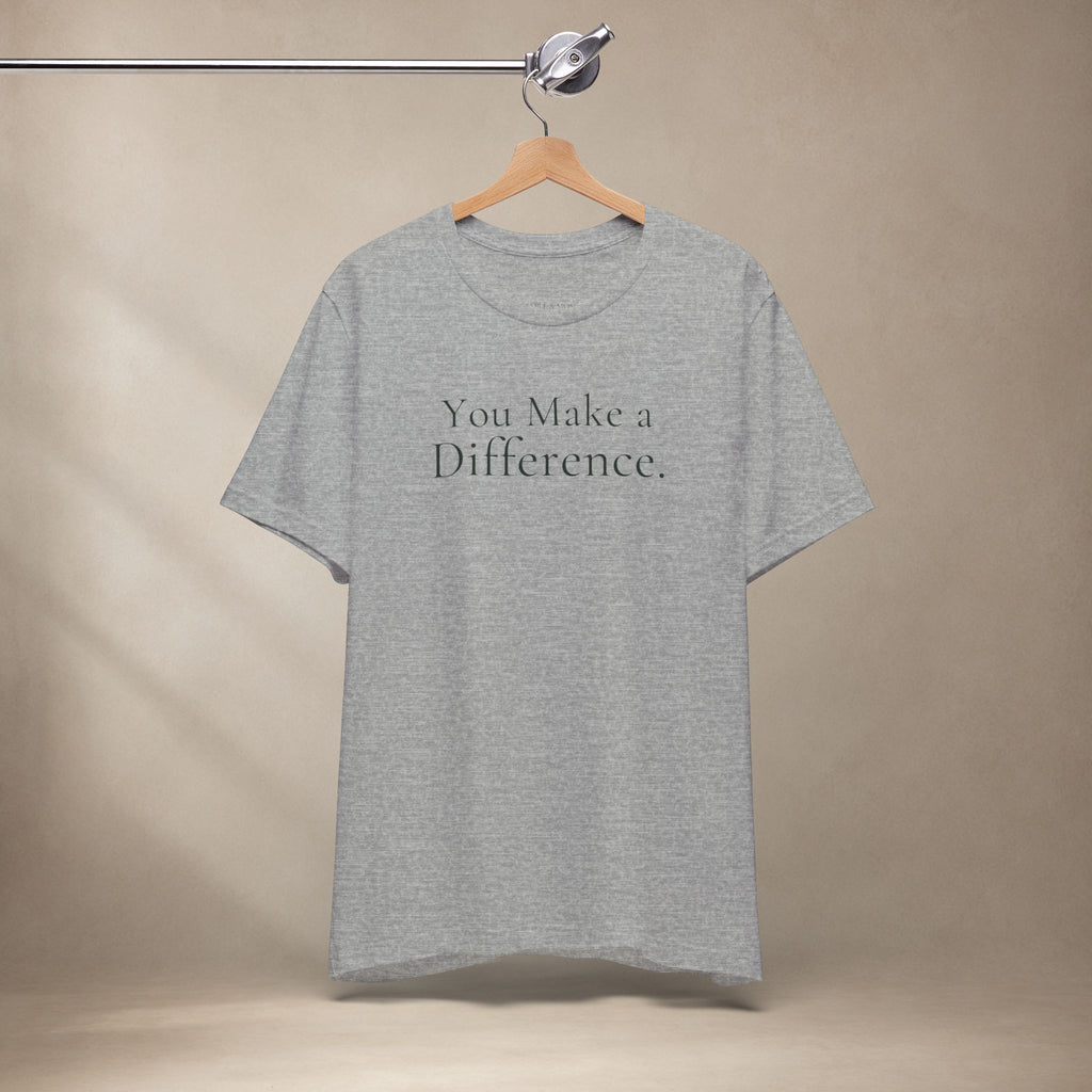 You Make a Difference Tee | Encouragement T-Shirt