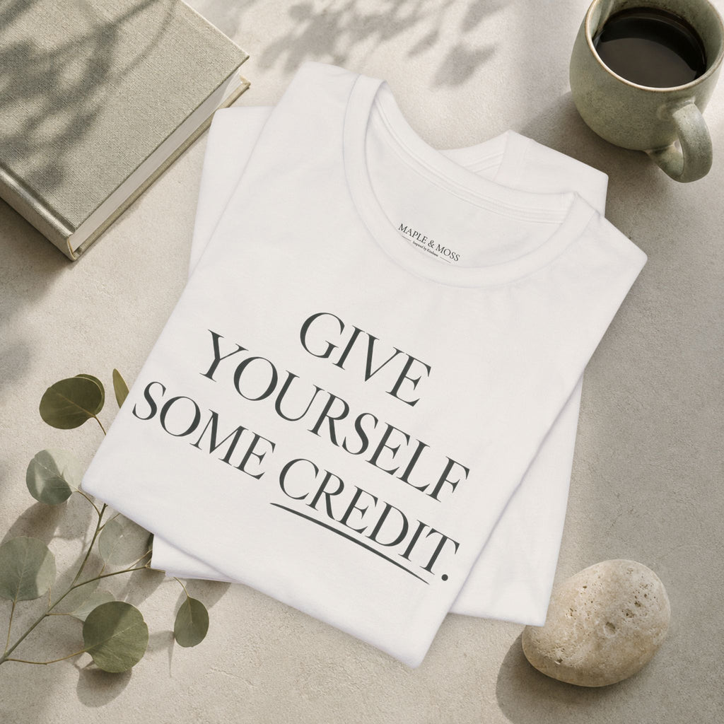 Give Yourself Some Credit Shirt | Positive Affirmation & Encouragement Tee