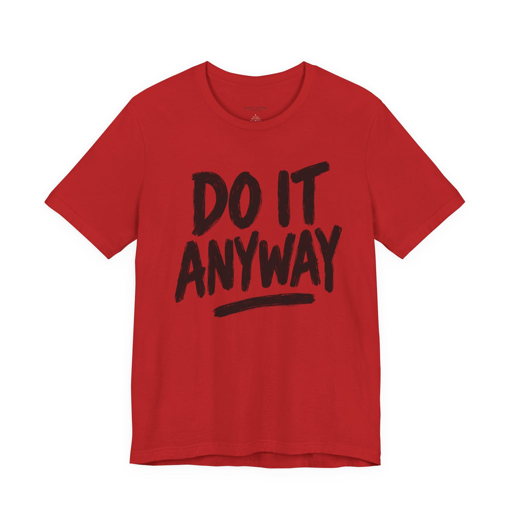 Do It Anyway Shirt – Motivational Graphic Tee, Inspirational T-Shirt