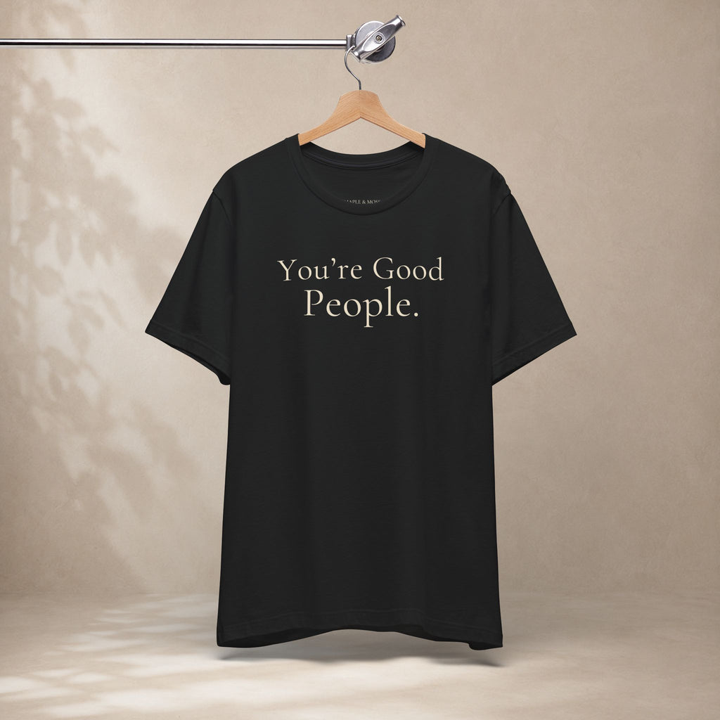 You’re Good People Tee | Positive Message T-Shirt