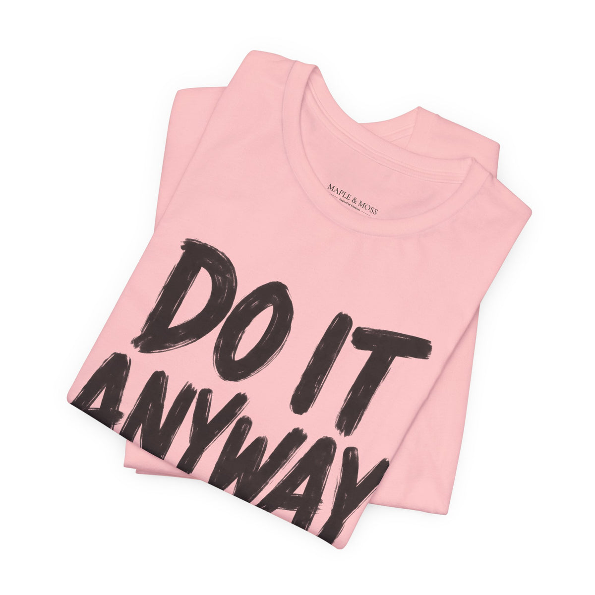Do It Anyway Shirt – Motivational Graphic Tee, Inspirational T-Shirt