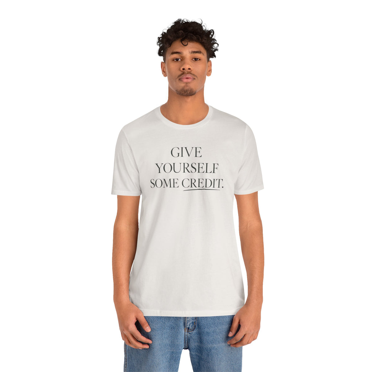 Give Yourself Some Credit Shirt | Positive Affirmation & Encouragement Tee