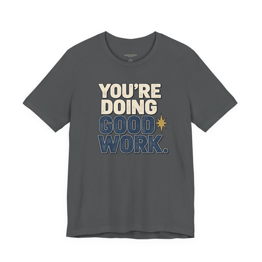 You’re Doing Good Work Shirt — Vintage Motivational Graphic Tee, Positive Encouragement Shirt, Inspirational Gift