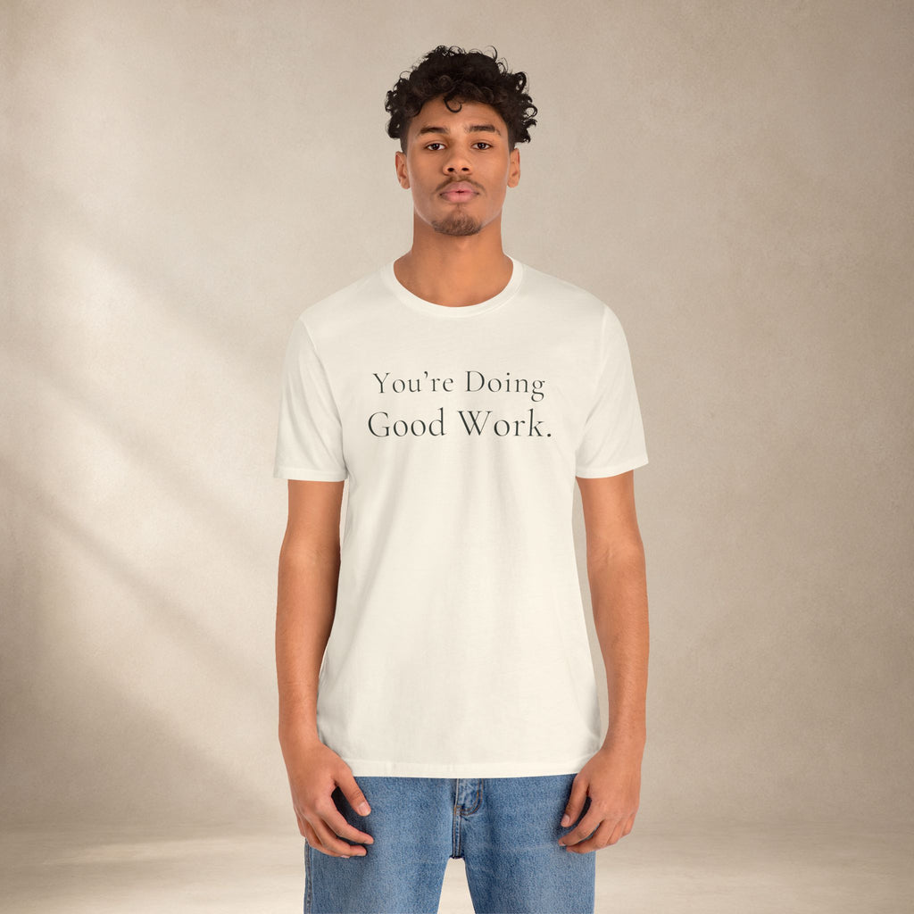 You’re Doing Good Work Tee | Encouragement T-Shirt