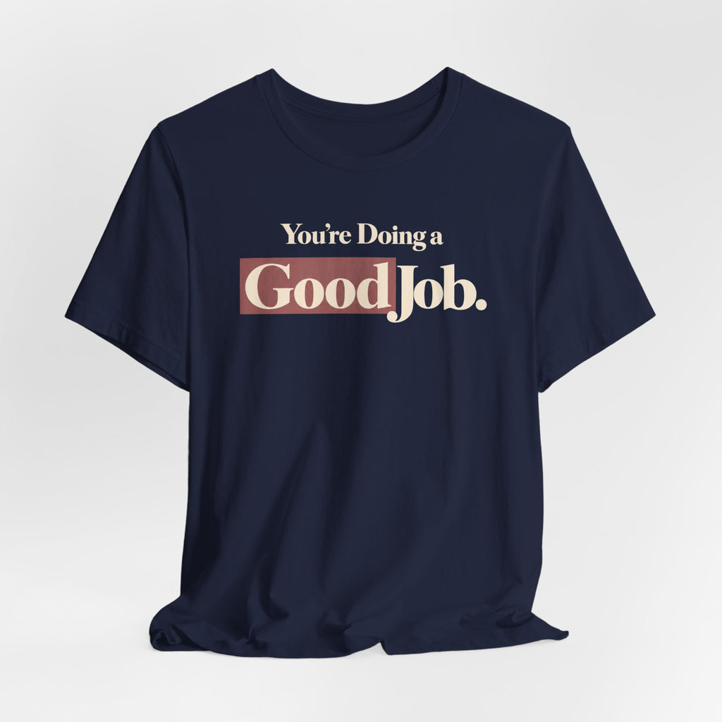You’re Doing a Good Job Shirt — Encouragement Graphic Tee, Positive Message T-Shirt, Inspirational Unisex Tee