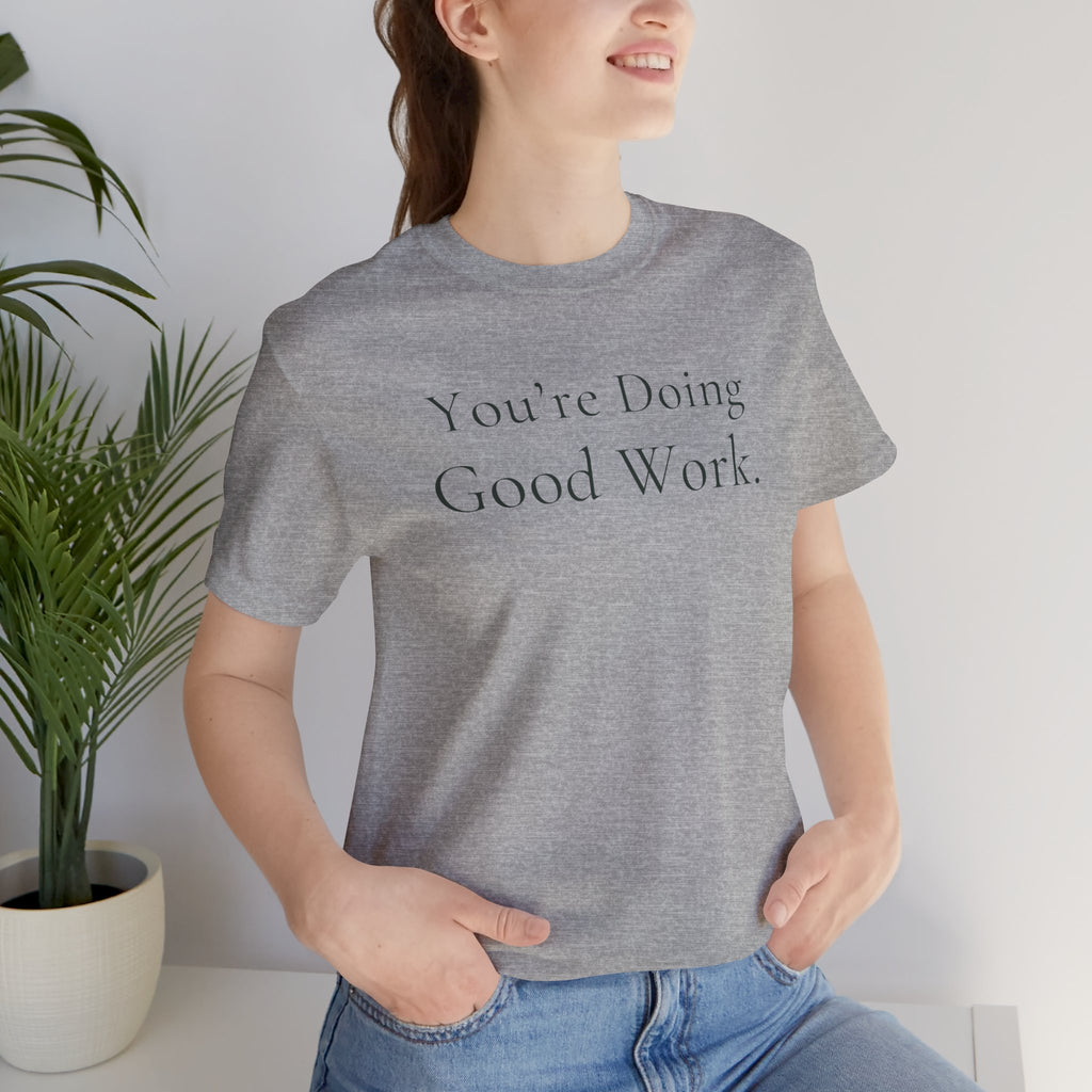 You’re Doing Good Work Tee | Encouragement T-Shirt