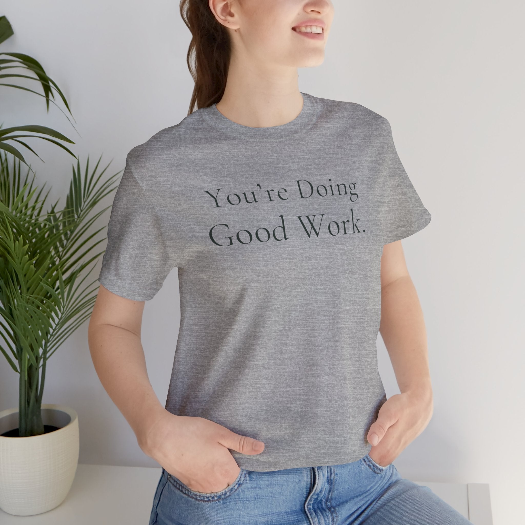 You’re Doing Good Work Tee | Encouragement T-Shirt