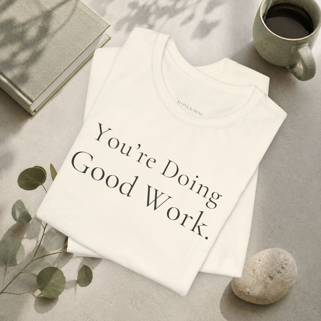 You’re Doing Good Work Tee | Encouragement T-Shirt