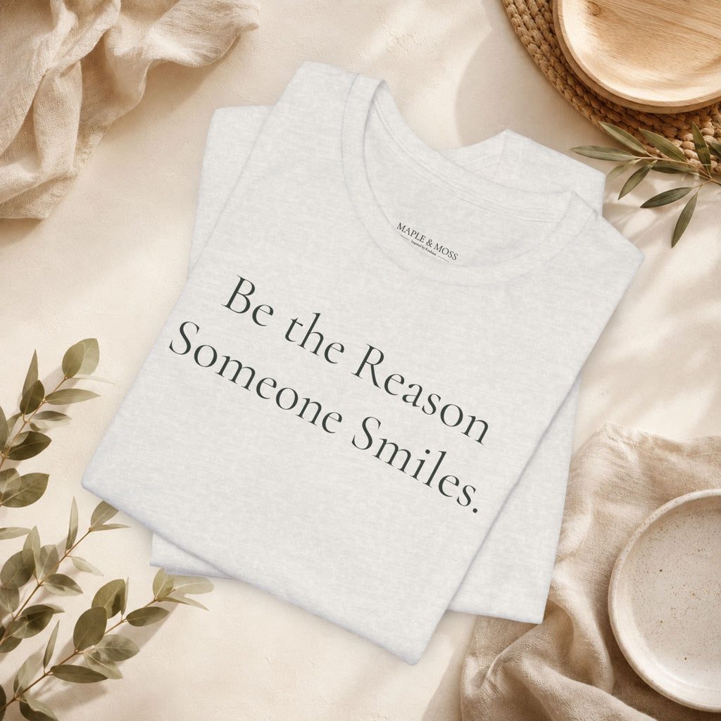 Be the Reason Someone Smiles.