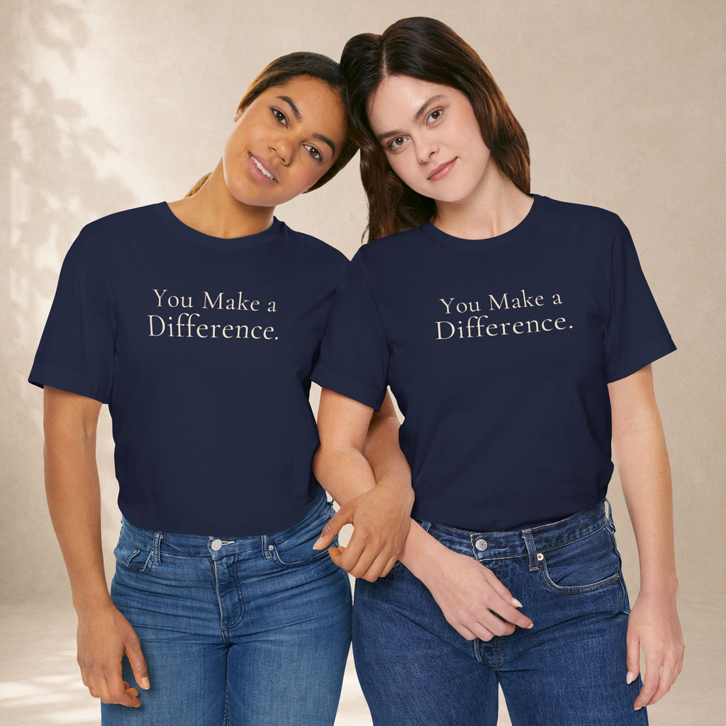 You Make a Difference Tee | Encouragement T-Shirt