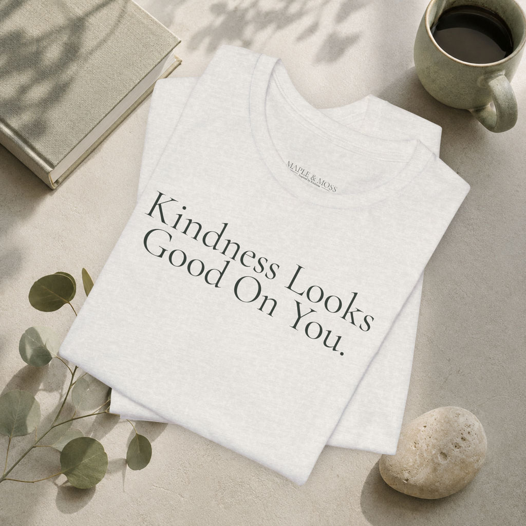 Kindness Looks Good On You.